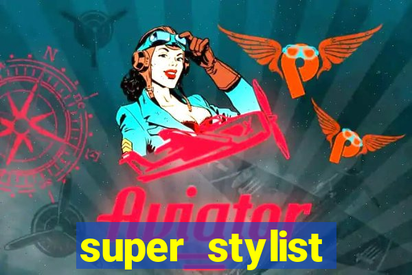 super stylist dinheiro e diamante infinito 2024 atualizado